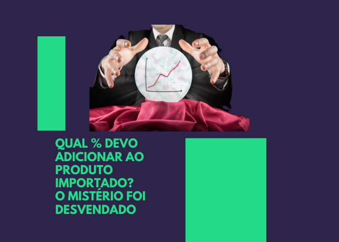 Qual % devo adicionar ao produto importado para saber a quanto chegará pra mim?