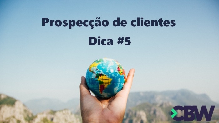 Prospecção de clientes no exterior - Dica #5